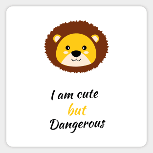 I am cute but dangerous lion lovers Magnet